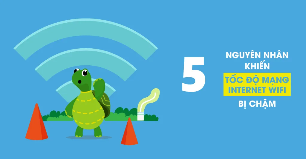 Tốc độ mạng wifi bao nhiêu là nhanh và phù hợp cho gia đình? 3 Nguyen nhan mang wifi cham