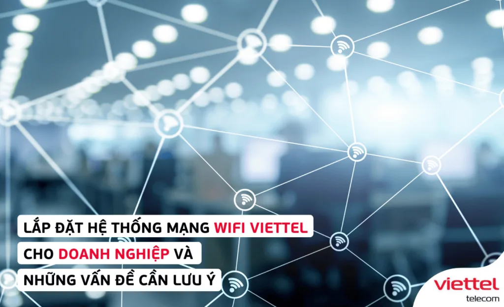 He thong mang wifi Viettel cho doanh nghiep va nhung van de can luu y