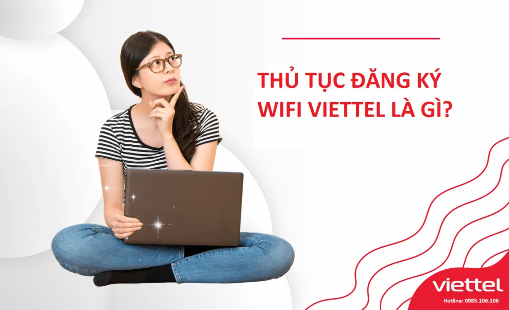 Lắp internet Viettel Điện Biên tặng ngay wifi 6, giá siêu rẻ 3 Thu tuc lap dat wifi Viettel la gi